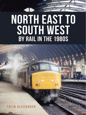 cover image of North East to South West by Rail in the 1980s